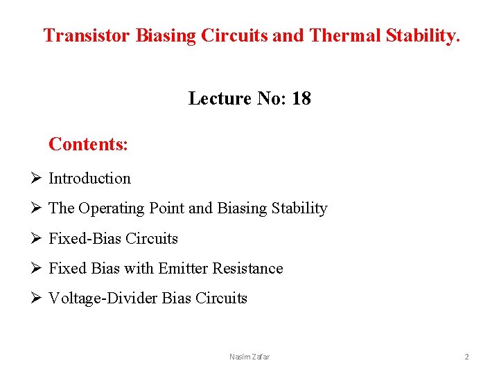 Transistor Biasing Circuits and Thermal Stability. Lecture No: 18 Contents: Ø Introduction Ø The