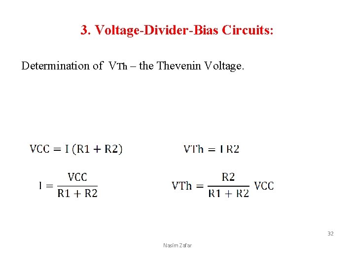 3. Voltage-Divider-Bias Circuits: Determination of VTh – the Thevenin Voltage. 32 Nasim Zafar 
