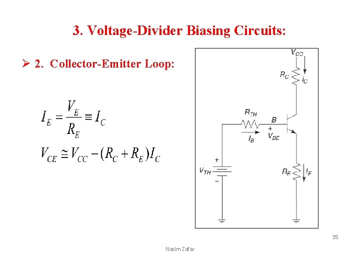 3. Voltage-Divider Biasing Circuits: Ø 2. Collector-Emitter Loop: 35 Nasim Zafar 