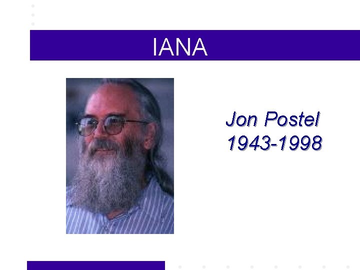 IANA Jon Postel 1943 -1998 