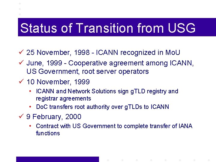 Status of Transition from USG ü 25 November, 1998 - ICANN recognized in Mo.