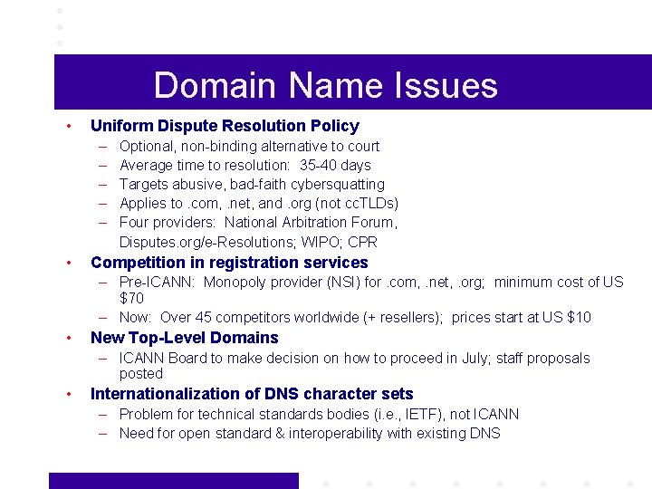 Domain Name Issues • Uniform Dispute Resolution Policy – – – • Optional, non-binding