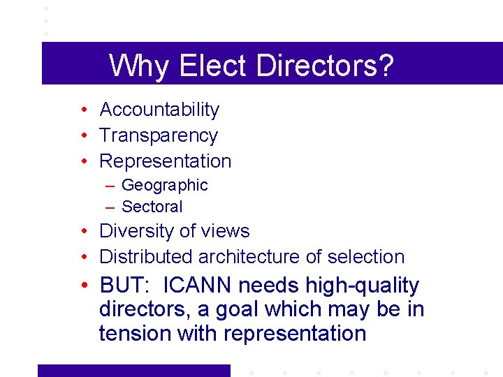 Why Elect Directors? • Accountability • Transparency • Representation – Geographic – Sectoral •