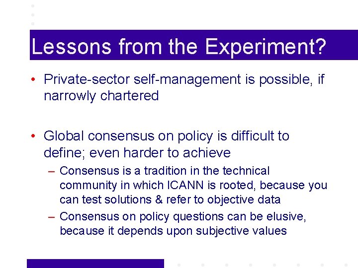 Lessons from the Experiment? • Private-sector self-management is possible, if narrowly chartered • Global