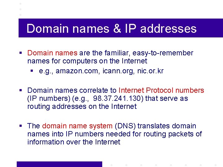 Domain names & IP addresses § Domain names are the familiar, easy-to-remember names for