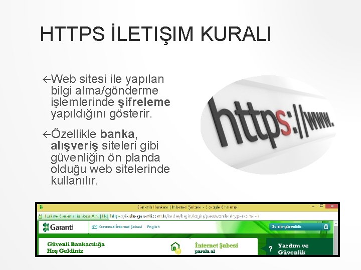 HTTPS İLETIŞIM KURALI Web sitesi ile yapılan bilgi alma/gönderme işlemlerinde şifreleme yapıldığını gösterir. Özellikle