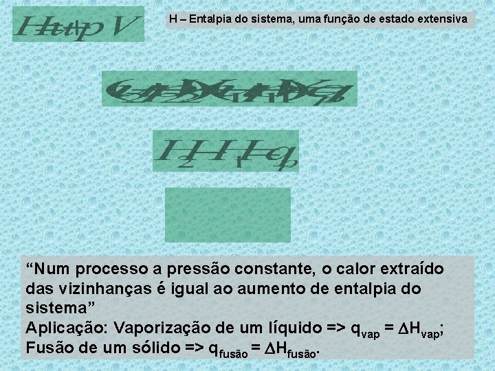 H – Entalpia do sistema, uma função de estado extensiva “Num processo a pressão