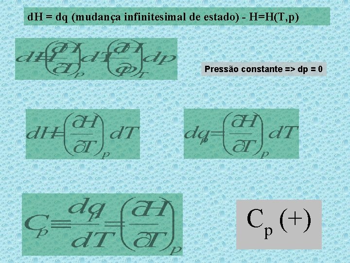 d. H = dq (mudança infinitesimal de estado) - H=H(T, p) Pressão constante =>