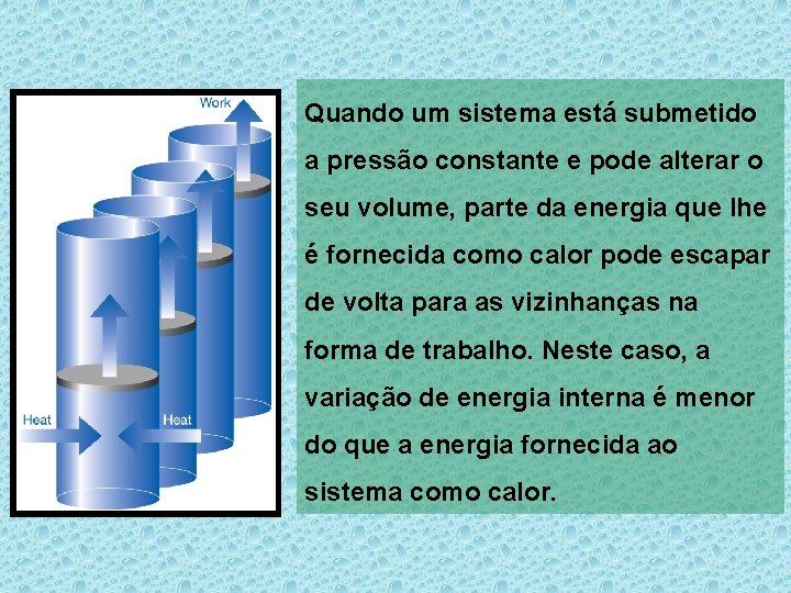 Quando um sistema está submetido a pressão constante e pode alterar o seu volume,