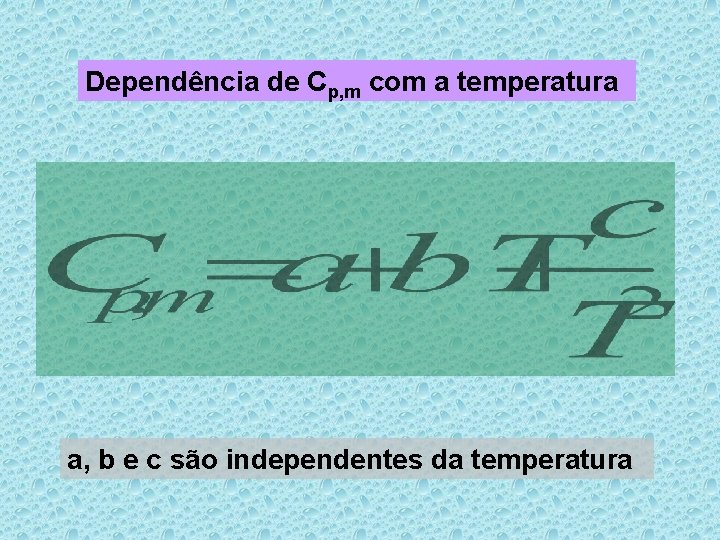 Dependência de Cp, m com a temperatura a, b e c são independentes da