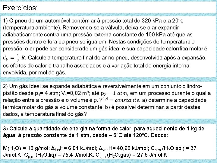 Exercícios: 3) Calcule a quantidade de energia na forma de calor, para aquecimento de