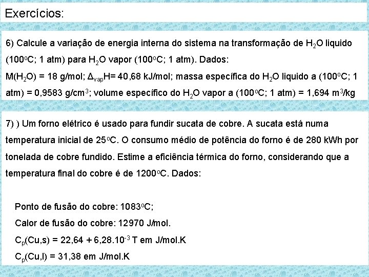 Exercícios: 6) Calcule a variação de energia interna do sistema na transformação de H