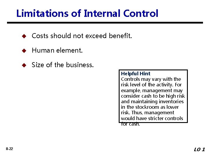 Limitations of Internal Control u Costs should not exceed benefit. u Human element. u