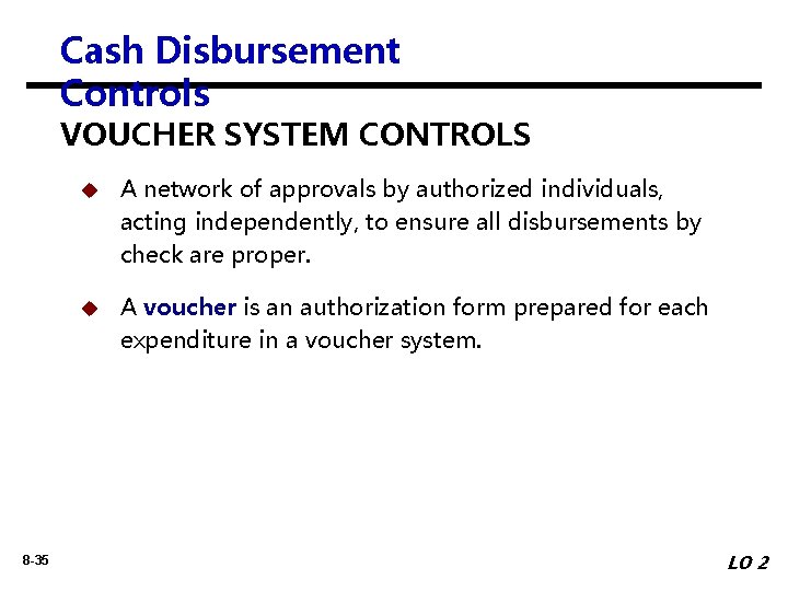 Cash Disbursement Controls VOUCHER SYSTEM CONTROLS 8 -35 u A network of approvals by