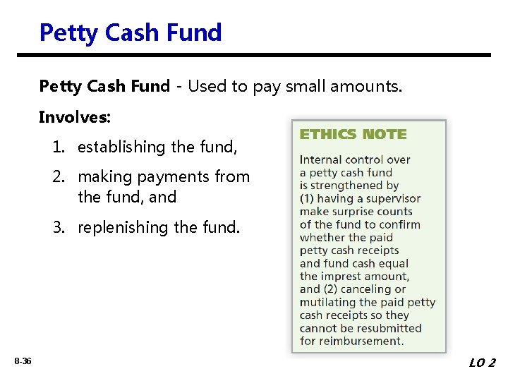 Petty Cash Fund - Used to pay small amounts. Involves: 1. establishing the fund,