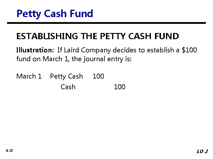 Petty Cash Fund ESTABLISHING THE PETTY CASH FUND Illustration: If Laird Company decides to