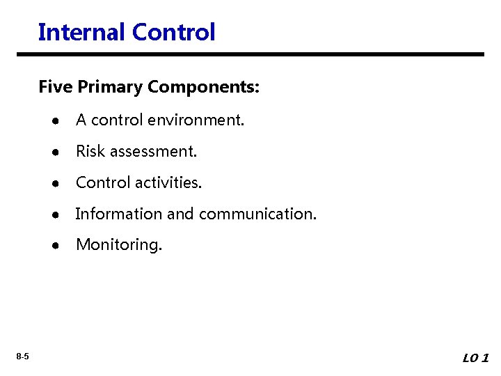 Internal Control Five Primary Components: ● A control environment. ● Risk assessment. ● Control