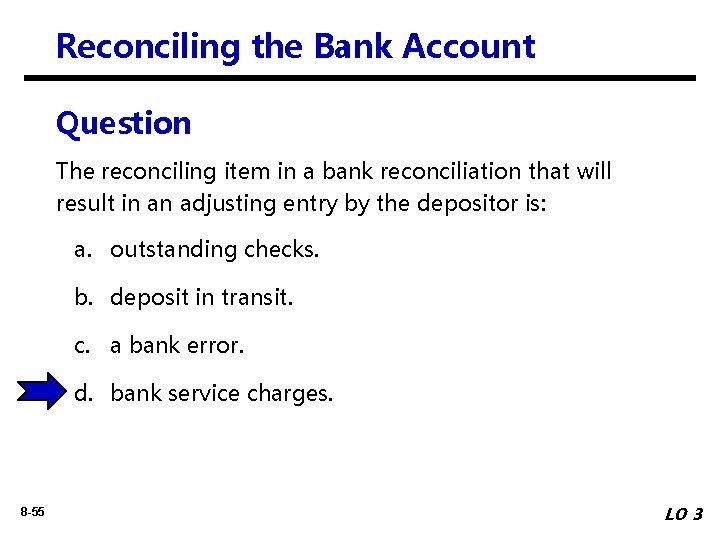 Reconciling the Bank Account Question The reconciling item in a bank reconciliation that will