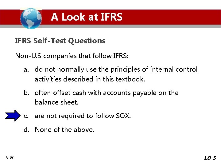 A Look at IFRS Self-Test Questions Non-U. S companies that follow IFRS: a. do