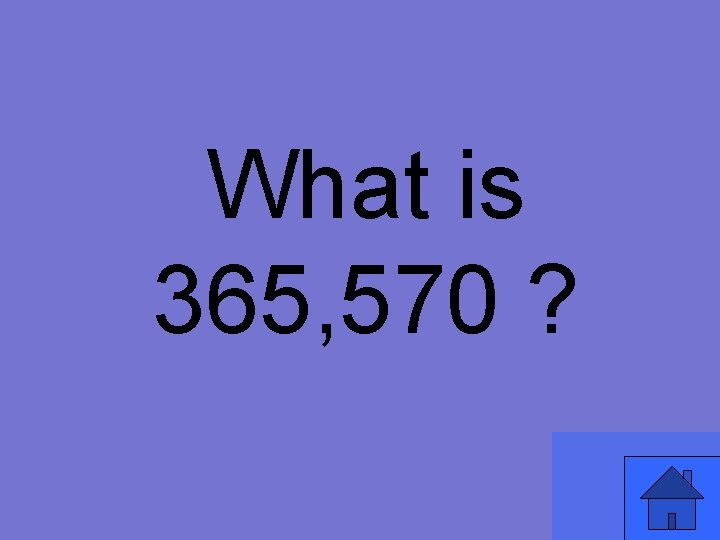 What is 365, 570 ? 