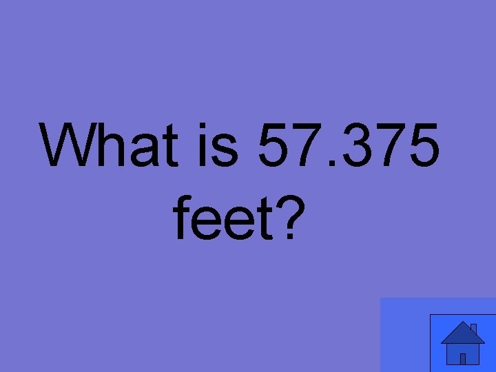 What is 57. 375 feet? 