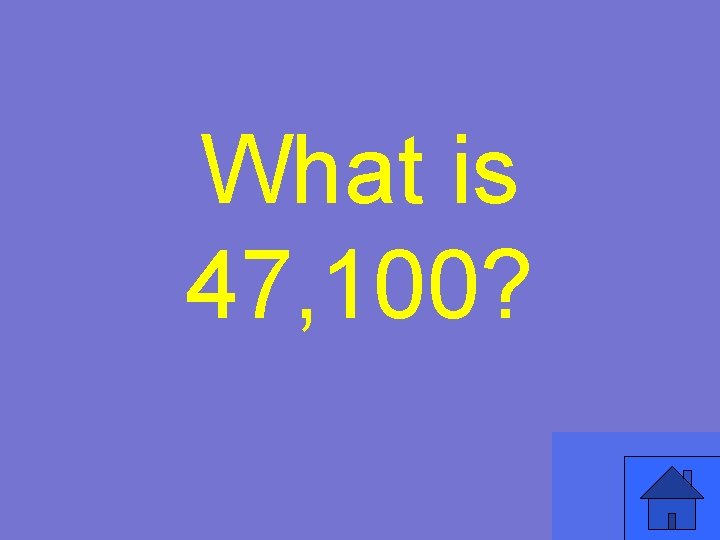 What is 47, 100? 