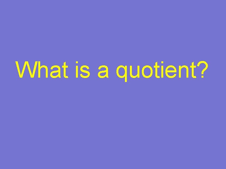 What is a quotient? 