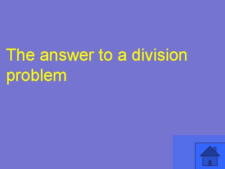 The answer to a division problem 