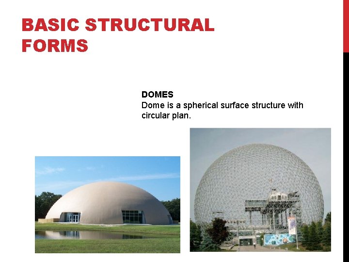 BASIC STRUCTURAL FORMS DOMES Dome is a spherical surface structure with circular plan. 