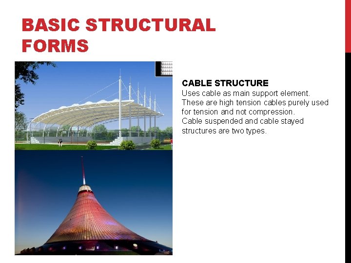 BASIC STRUCTURAL FORMS CABLE STRUCTURE Uses cable as main support element. These are high