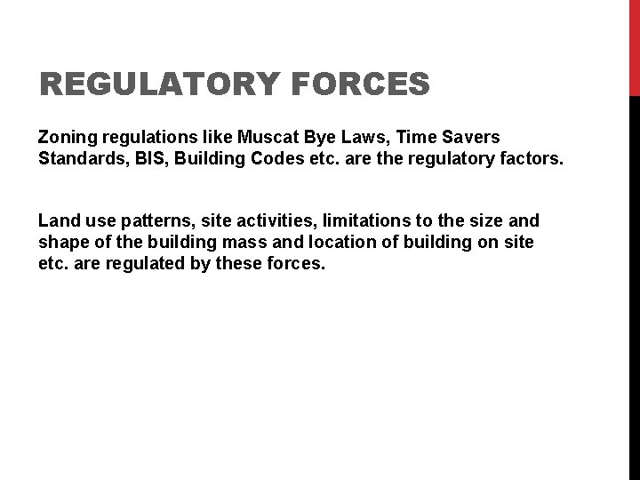 REGULATORY FORCES Zoning regulations like Muscat Bye Laws, Time Savers Standards, BIS, Building Codes