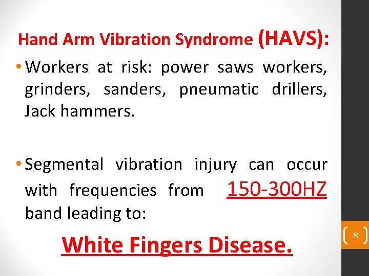 Hand Arm Vibration Syndrome (HAVS): • Workers at risk: power saws workers, grinders, sanders,