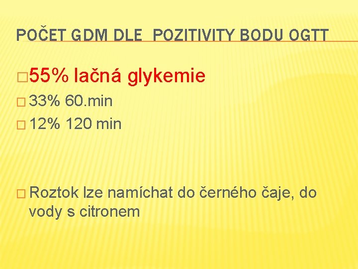 POČET GDM DLE POZITIVITY BODU OGTT � 55% lačná glykemie � 33% 60. min