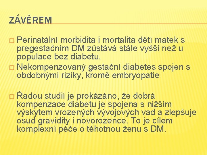 ZÁVĚREM � Perinatální morbidita i mortalita dětí matek s pregestačním DM zůstává stále vyšší