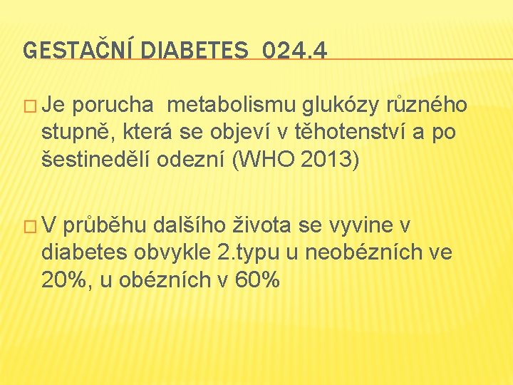 GESTAČNÍ DIABETES 024. 4 � Je porucha metabolismu glukózy různého stupně, která se objeví