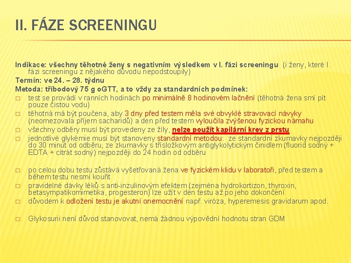 II. FÁZE SCREENINGU Indikace: všechny těhotné ženy s negativním výsledkem v I. fázi screeningu