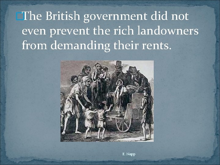 �The British government did not even prevent the rich landowners from demanding their rents.