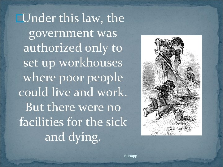 �Under this law, the government was authorized only to set up workhouses where poor