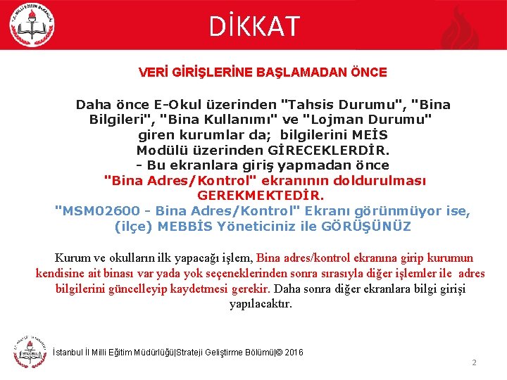 DİKKAT VERİ GİRİŞLERİNE BAŞLAMADAN ÖNCE Daha önce E-Okul üzerinden "Tahsis Durumu", "Bina Bilgileri", "Bina