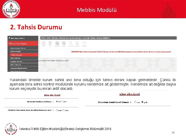 Mebbis Modülü 2. Tahsis Durumu Yukarıdaki örnekte kurum sahibi asıl bina olduğu için tahsis