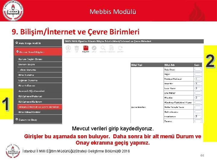 Mebbis Modülü 9. Bilişim/İnternet ve Çevre Birimleri 2 1 Mevcut verileri girip kaydediyoruz. Girişler