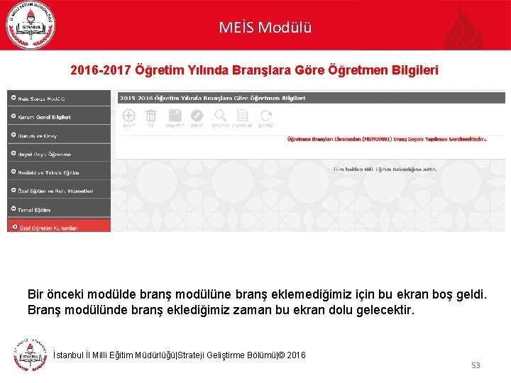 MEİS Modülü 2016 -2017 Öğretim Yılında Branşlara Göre Öğretmen Bilgileri Bir önceki modülde branş