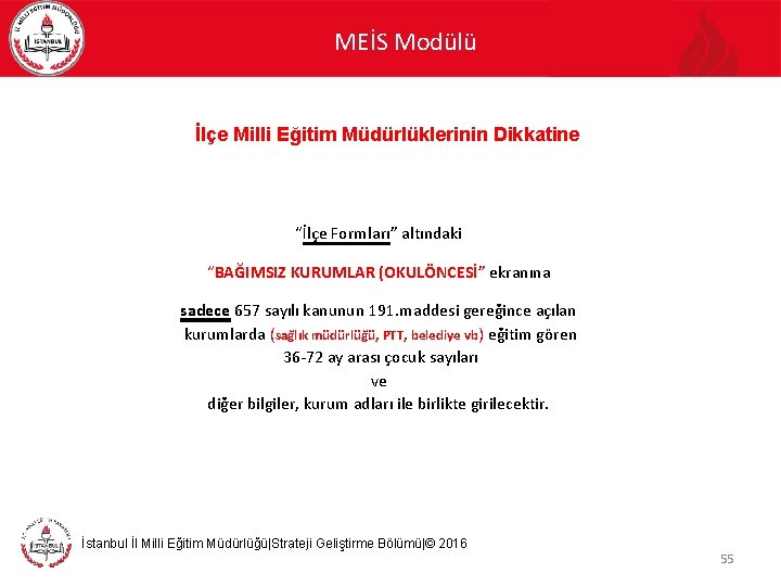 MEİS Modülü İlçe Milli Eğitim Müdürlüklerinin Dikkatine “İlçe Formları” altındaki “BAĞIMSIZ KURUMLAR (OKULÖNCESİ” ekranına