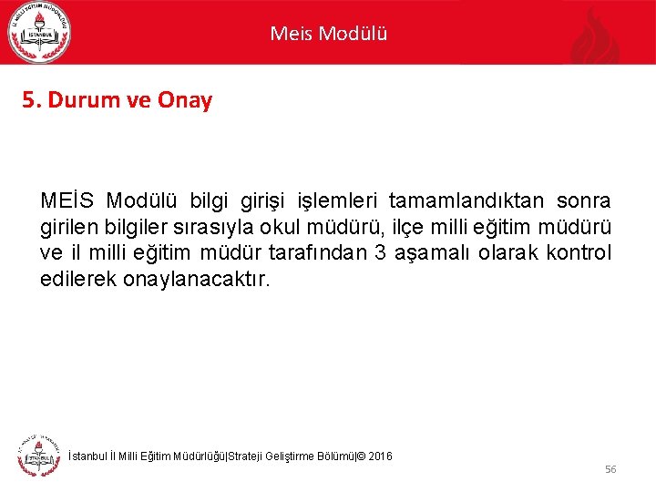 Meis Modülü 5. Durum ve Onay MEİS Modülü bilgi girişi işlemleri tamamlandıktan sonra girilen