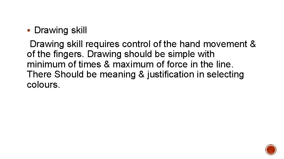§ Drawing skill requires control of the hand movement & of the fingers. Drawing