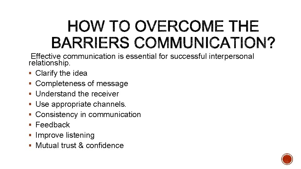 Effective communication is essential for successful interpersonal relationship. § Clarify the idea § Completeness