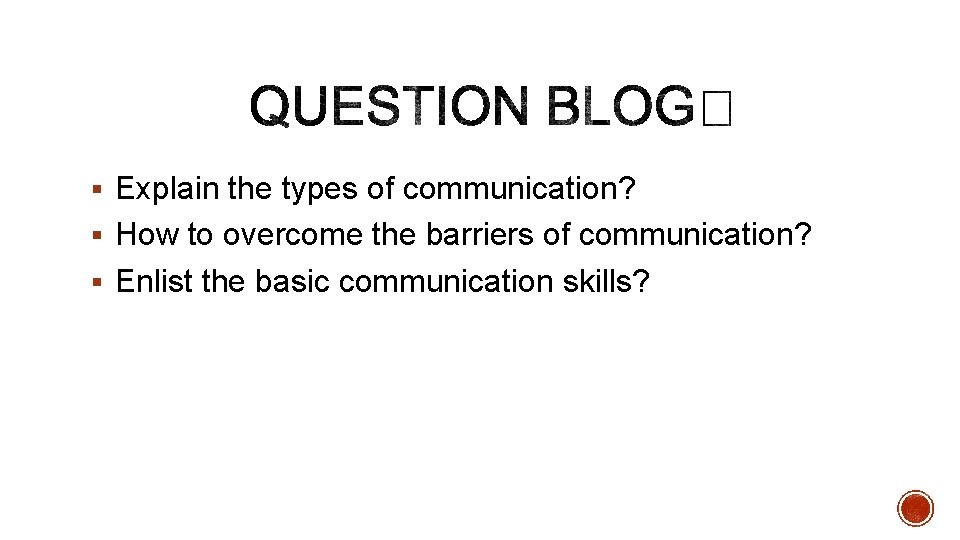 § Explain the types of communication? § How to overcome the barriers of communication?