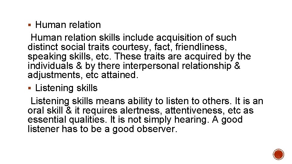 § Human relation skills include acquisition of such distinct social traits courtesy, fact, friendliness,