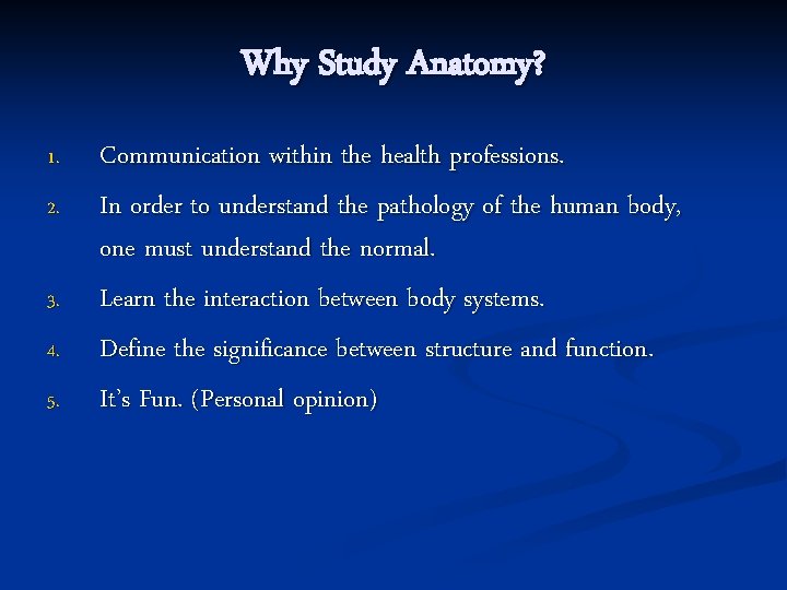 Why Study Anatomy? 1. 2. 3. 4. 5. Communication within the health professions. In