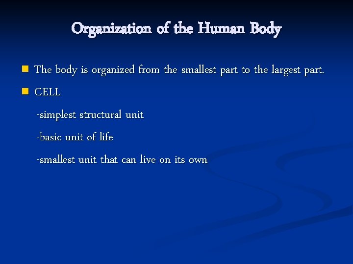 Organization of the Human Body The body is organized from the smallest part to